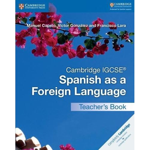 Cambridge IGCSE Spanish as a Foreign Language. Teacher's Book (Cambridge International IGCSE) Cambridge IGCSE Spanish as a Foreign Language. Teacher's Book (Cambridge International IGCSE)