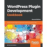 WordPress Plugin Development Cookbook: Create powerful plugins to extend the world's most popular CMS, 2nd Edition