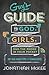 The Guy's Guide to God, Girls, and the Phone in Your Pocket: 101 Real-World Tips for Teenaged Guys by Jonathan McKee