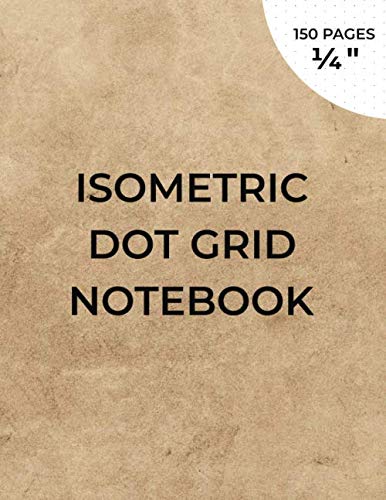 Isometric dot grid notebook: Isometric graph paper notebook for 3D drawing - Distance between points 1/4 Inch - grid printed in black ink on both ... sheet - 150 pages (8.5x11)" , unperforated.