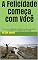 Livro A Felicidade Começa com Você: Como uma atitude mental positiva garante o sucesso no trabalho e na vida