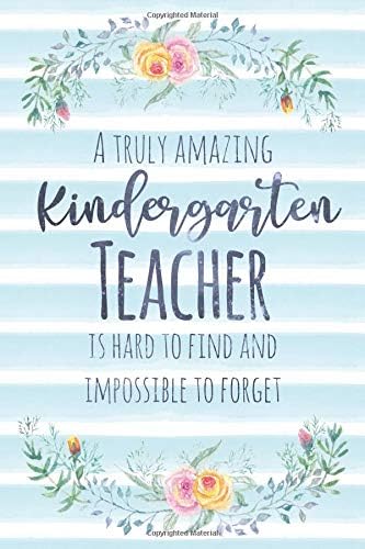 A Truly Amazing Kindergarten Teacher Is Hard To Find And Impossible To Forget: Blank Lined Appreciation Notebook for…