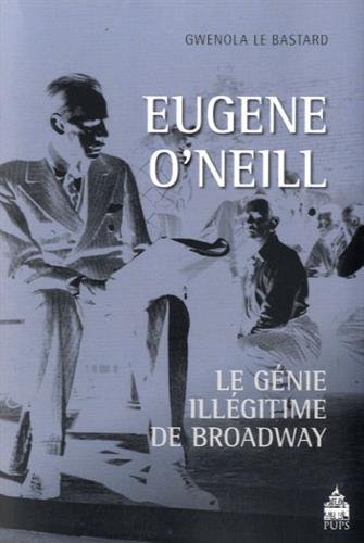 Eugène O'Neill, le génie illégitime de Broadway