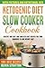 Ketogenic Diet Slow Cooker Cookbook: Healthy and Easy Low Carb Keto Diet Recipes for Your Crock Pot by 