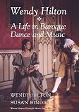 Wendy Hilton: A Life in Baroque Dance and Music (Wendy Hilton Dance & Music Series) by
