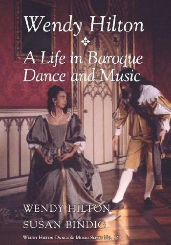 Wendy Hilton: A Life in Baroque Dance and Music (Wendy Hilton Dance & Music Series) by Wendy Hilton, Susan Bindig