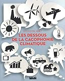 Les dessous de la cacophonie climatique by 