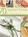 70 Napkin Folds and Table Decorations by 