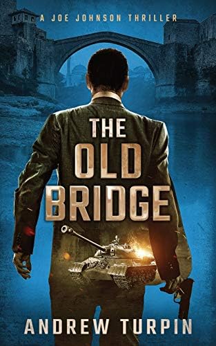 The Old Bridge: a spy thriller (A Joe Johnson Thriller, Book 2)