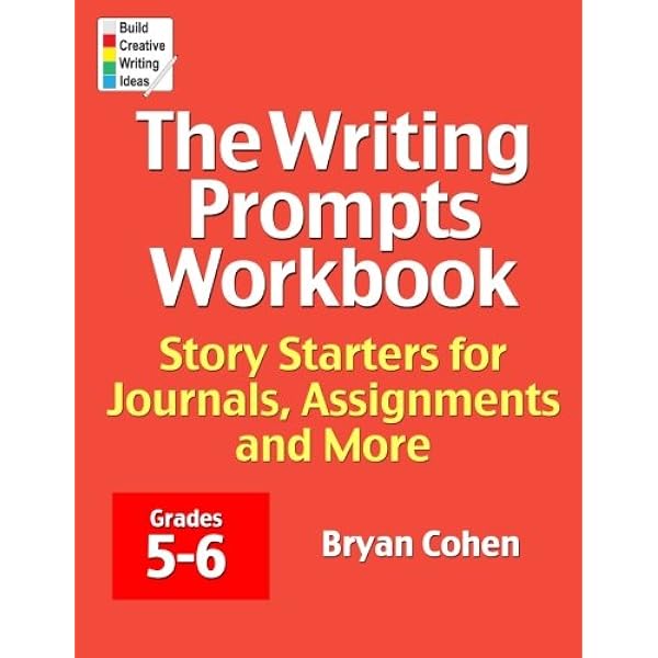 The Writing Prompts Workbook Grades 5 6 Story Starters For Journals Assignments And More Cohen Bryan 9780985482220 Amazon Com Books