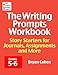 The Writing Prompts Workbook, Grades 5-6: Story Starters for Journals, Assignments and More