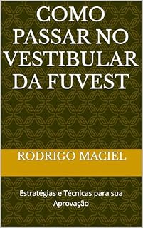 Livro Como Passar No Vestibular da Fuvest: Estratégias e Técnicas para sua Aprovação