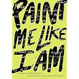 Paint Me Like I Am: Teen Poems from WritersCorps
