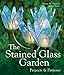 The Stained Glass Garden: Projects & Patterns by 