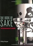 The Book of Sake: A Connoisseurs Guide by 