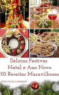 Livro Delicias Festivas: Natal e Ano Novo 50 Receitas maravilhosas: Receitas de culinária para o Natal e Ano Novo