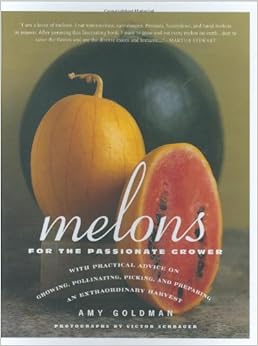 Melons for the Passionate Grower, by Amy Goldman Victor Schrager Melons for the Passionate Grower, by Amy Goldman Victor Schrager