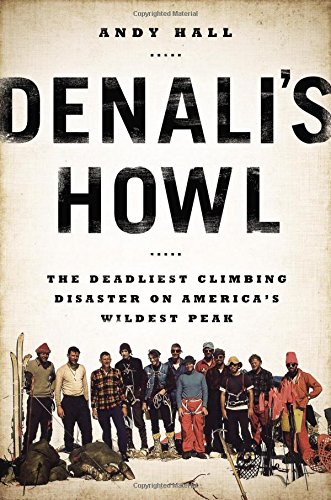 Denali s howl: the deadliest climbing disaster on america s wilde…