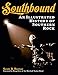 Southbound: An Illustrated History of Southern Rock by 