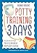 Potty Training in 3 Days: The Step-by-Step Plan for a Clean Break from Dirty Diapers primary