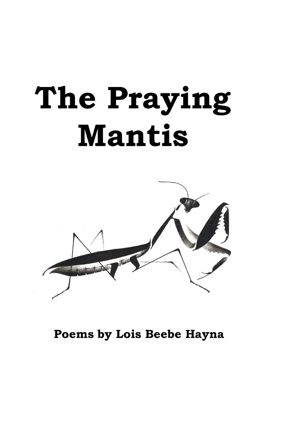 The Praying Mantis Hayna Lois Beebe 9781432794873 Amazon Com Books