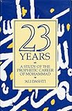 Twenty Three Years : A Study of the Prophetic Career of Mohammad, Dashti, Ali, 0042970482