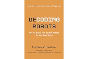 Decoding Robots: How to Build and Launch Robots in the Real World