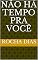 Livro Não há tempo pra você