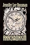 Anachronism by Jennifer Lee Rossman