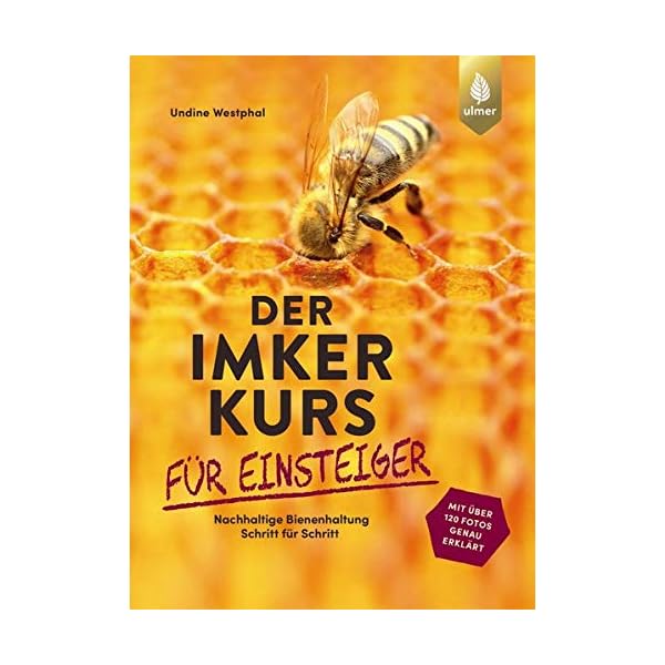 Der Imkerkurs für Einsteiger: Nachhaltige Bienenhaltung Schritt für Schritt. Mit über 120 Fotos genau erklärt