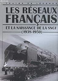 Les réseaux français et la naissance de la SNCF ( 1938 - 1950 ) [ Coll. Trains d