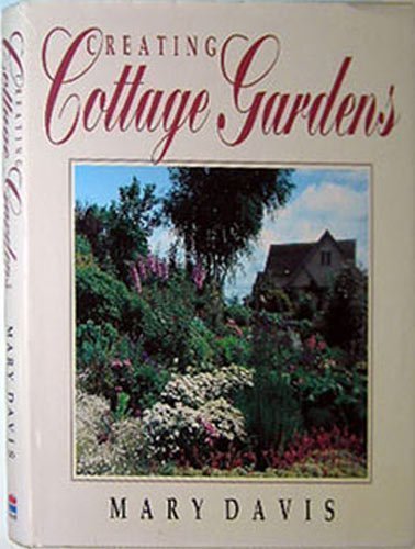 Creating Cottage Gardens by Mary Davis