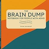 The Brain Dump Notebook for People with ADHD: A Prompted Journal for the Beautifully Distracted