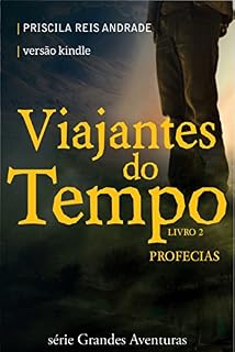 Livro Viajantes do Tempo: Profecias (Grandes Aventuras Livro 2)