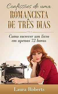Livro Confissões de uma Romancista de Três Dias: Como escrever um livro em apenas 72 horas.