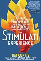 The Stimulati Experience: 9 Skills for Getting Past Pain, Setbacks, and Trauma to Ignite Health and Happiness