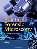 Practical Forensic Microscopy: A Laboratory Manual, Barbara Wheeler, Lori J. Wilson, 047003176X