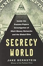 Secrecy World: Inside the Panama Papers Investigation of Illicit Money Networks and the Global Elite