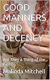 GOOD MANNERS AND DECENCY: Are They a Thing of the Past?