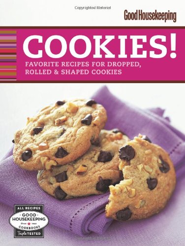 Good Housekeeping Cookies!: Favorite Recipes for Dropped, Rolled & Shaped Cookies (Favorite Good Hou by Joanne Lamb Hayes, From the Editors of Good Housekeeping