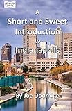 A Short and Sweet Introduction to Indianapolis: a