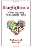 Untangling Dementia: A Guide to Understanding Alzheimer's and Other Dementias by Tam Cummings