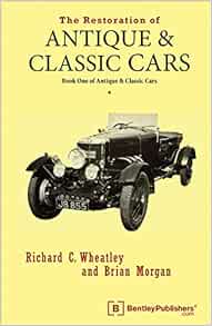 The Restoration Of Antique And Classic Cars Book One Of Antique Classic Cars Richard C Wheatley Brian Morgan R F Neale 9780837601359 Amazon Com Books