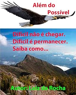 Livro Além do Possível: Difícil não é chegar. Difícil é permanecer. Saiba como...