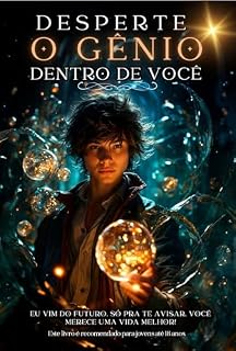 Livro Desperte o Gênio dentro de Você: Eu vim do futuro. Só pra te avisar. você merece uma vida melhor!
