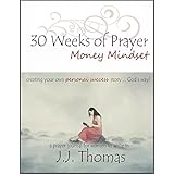 30 Weeks of Prayer:  Money Mindset: Creating Your Own Personal Success Story ... God's Way! (A Prayer Journal for Women to Write In Book 1)