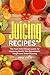 Juicing Recipes: The Most Useful Recipes Juices, for Improving Health, Skin Rejuvenation, Weight Los by Inna Volia