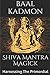 Shiva Mantra Magick: Harnessing The Primordial