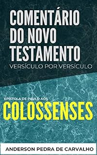 Livro Colossenses: Comentário do Novo Testamento Versículo por Versículo: Epístola de Paulo aos Colossenses