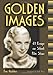 Golden Images: 41 Essays on Silent Film Stars by Eve Golden
